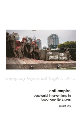 Anti-Empire: Decolonial Interventions in Lusophone Literatures 1