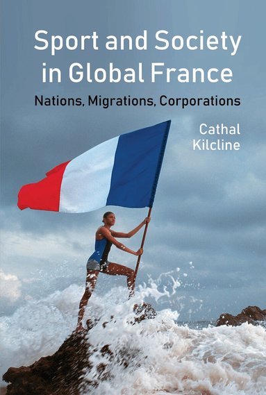 Cathal Kilcline - Sport and Society in Global France, Häftad