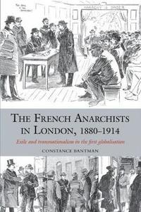 bokomslag The French Anarchists in London, 1880-1914
