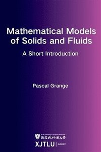 bokomslag Mathematical Models of Solids and Fluids: a short introduction