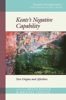 Brian Rejack, Michael Theune - Keats’s Negative Capability, Häftad
