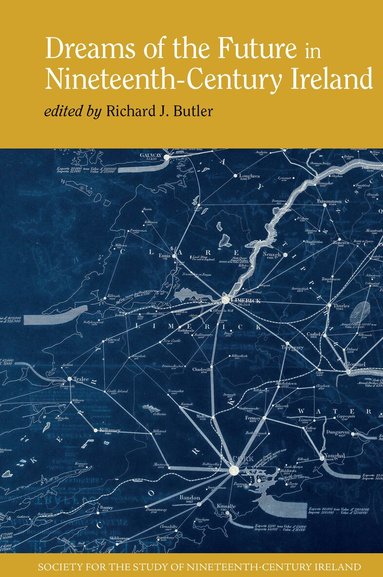Richard J. Butler - Dreams of the Future in Nineteenth-Century Ireland, Inbunden