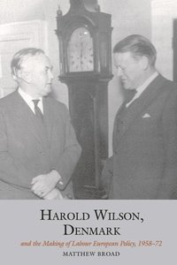 bokomslag Harold Wilson, Denmark and the making of Labour European policy