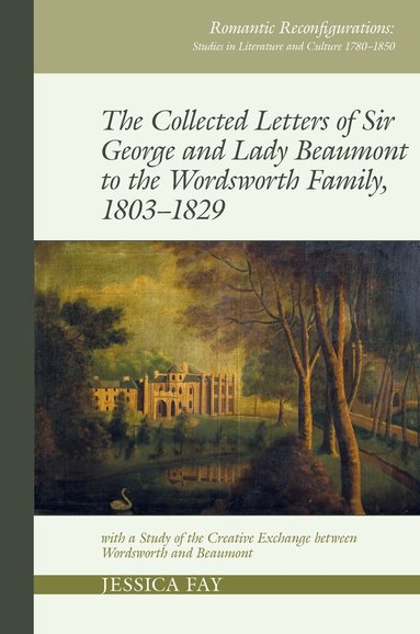 Jessica Fay - Collected Letters of Sir George and Lady Beaumont to the Wordsworth Family, 1803–1829, Inbunden
