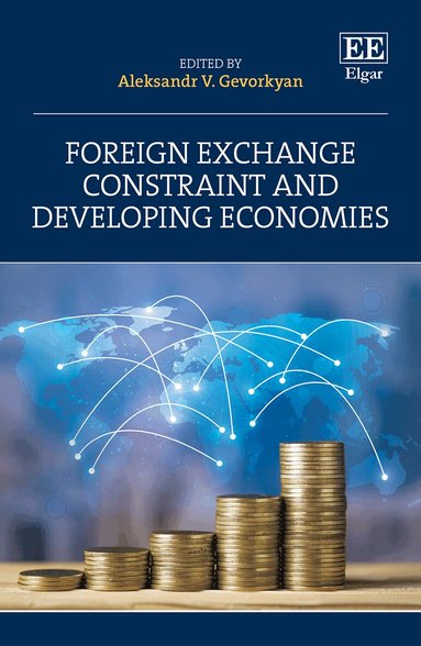 Aleksandr V. Gevorkyan - Foreign Exchange Constraint and Developing Economies, Inbunden