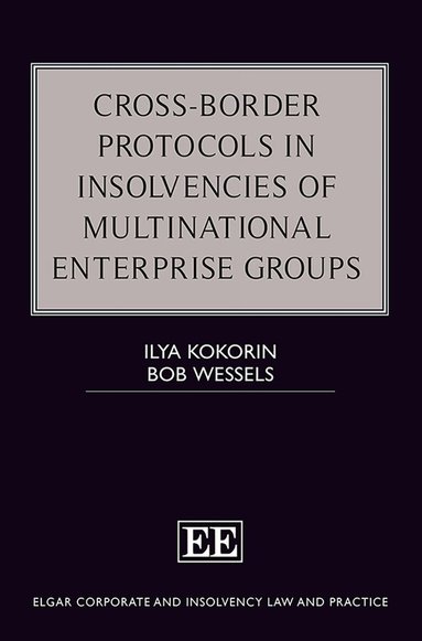 Ilya Kokorin, Bob Wessels - Cross-Border Protocols in Insolvencies of Multinational Enterprise Groups, Inbunden