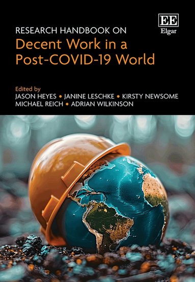 Jason Heyes, Janine Leschke, Kirsty Newsome, Michael Reich, Adrian Wilkinson - Research Handbook on Decent Work in a Post-COVID-19 World, Inbunden