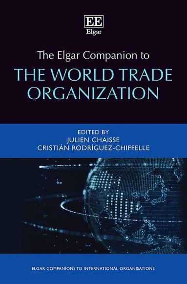 Julien Chaisse, Cristián Rodríguez-Chiffelle - Elgar Companion to the World Trade Organization, Inbunden