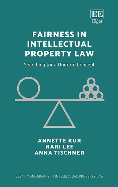 Annette Kur, Nari Lee, Anna Tischner - Fairness in Intellectual Property Law, Inbunden