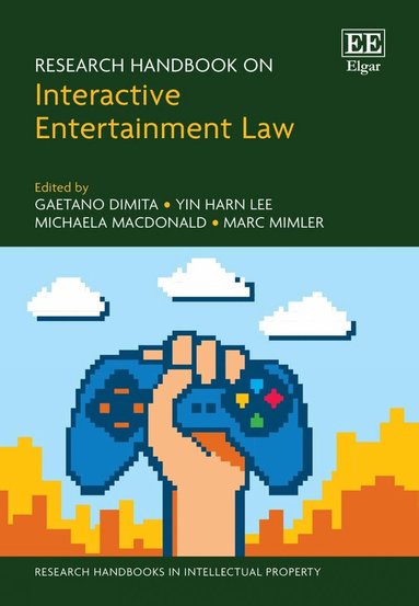 Gaetano Dimita, Yin H. Lee, Michaela MacDonald, Marc Mimler - Research Handbook on Interactive Entertainment Law, Inbunden