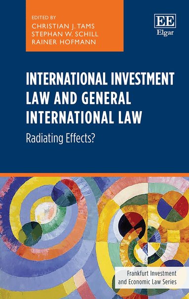 Christian J. Tams, Stephan W. Schill, Rainer Hofmann - International Investment Law and General International Law, Inbunden
