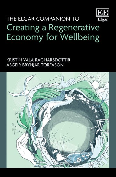 Kristín V. Ragnarsdóttir, Ásgeir B. Torfason - Elgar Companion to Creating a Regenerative Economy for Wellbeing, Inbunden
