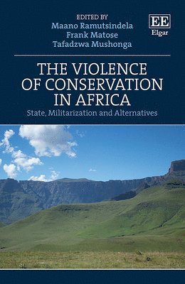 Maano Ramutsindela, Frank Matose, Tafadzwa Mushonga - Violence of Conservation in Africa, Inbunden