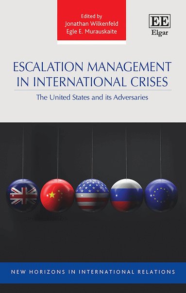 Jonathan Wilkenfeld, Egle E. Murauskaite - Escalation Management in International Crises, Inbunden