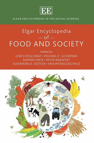 Lewis Holloway, Michael K. Goodman, Damian Maye, Moya Kneafsey, Alexandra E. Sexton, Ana Moragues-Faus - Elgar Encyclopedia of Food and Society, Inbunden