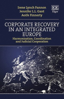 Irene Lynch Fannon, Jennifer L.L. Gant, Aoife Finnerty - Corporate Recovery in an Integrated Europe, Inbunden