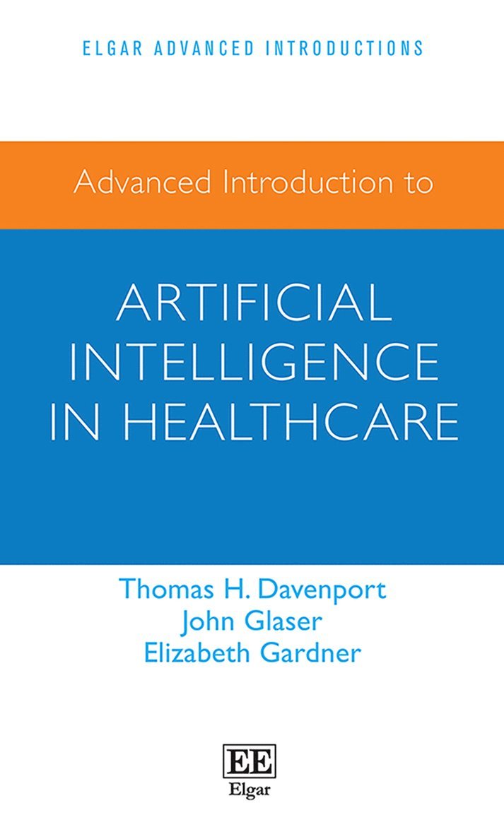 Tom Davenport, John Glaser, Elizabeth Gardner - Advanced Introduction to Artificial Intelligence in Healthcare, Inbunden
