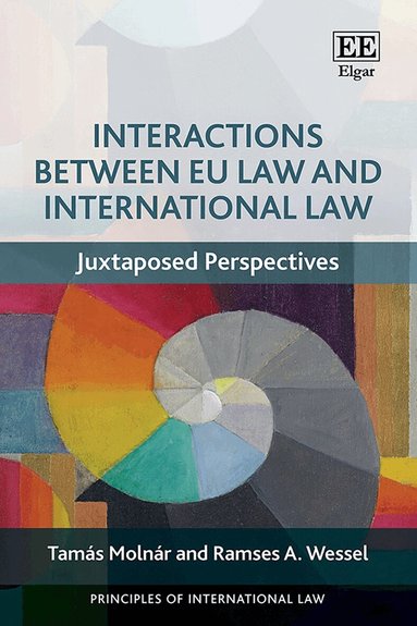 Tamás Molnár, Ramses A Wessel - Interactions Between EU Law and International Law, Inbunden