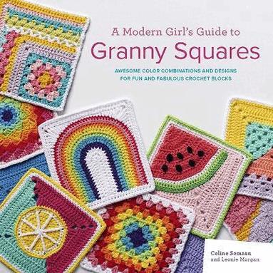 Celine Semaan, Leonie Morgan - Modern Girl’s Guide to Granny Squares, Häftad