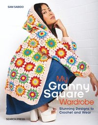 bokomslag My Granny Square Wardrobe: Stunning Designs to Crochet and Wear