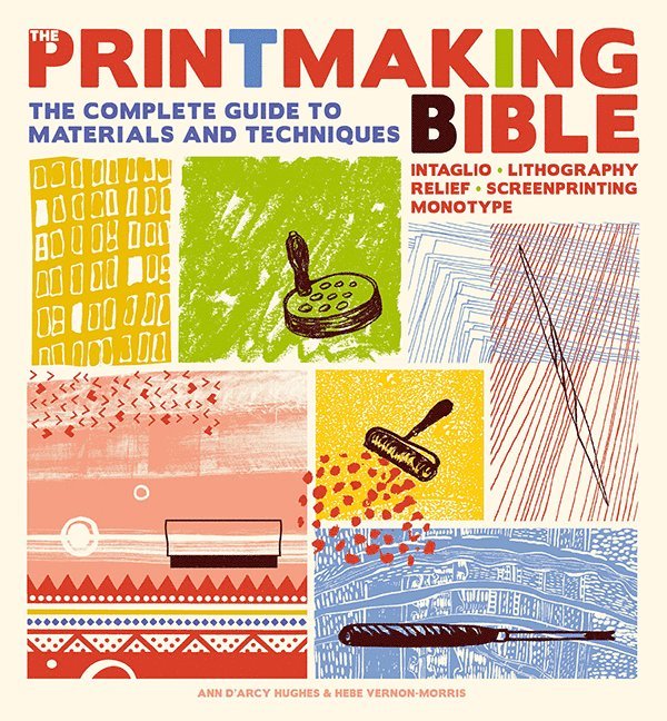 Ann d'Arcy Hughes, Hebe Vernon-Morris, Ann dArcy Hughes - Printmaking Bible, Häftad
