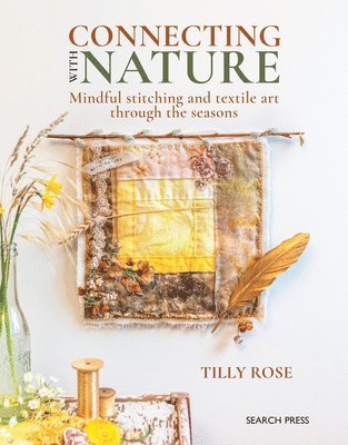 Connecting with Nature: Mindful Stitching and Textile Art Through the Seasons 1