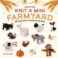 bokomslag Knit a Mini Farmyard: 20 Tiny Farm Animals to Knit