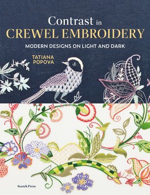 Contrast in Crewel Embroidery: Modern Designs Stitched on Light and Dark 1
