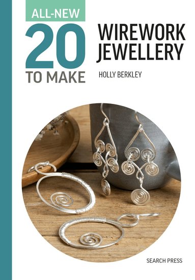 Holly Berkley - All-New Twenty to Make: Wirework Jewellery, Inbunden