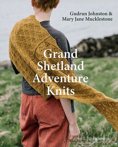Gudrun Johnston, Mary Jane Mucklestone, Laine - Grand Shetland Adventure Knits, Häftad