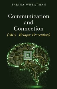 bokomslag Communication and Connection (AKA - Relapse Prevention)