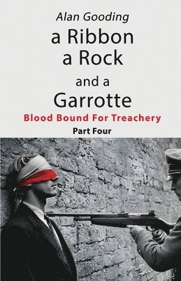 bokomslag a Ribbon a Rock and a Garrotte: Part Four: Blood Bound For Treachery