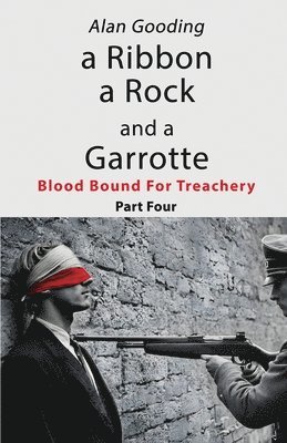 bokomslag Ribbon a Rock and a Garrotte: Part Four: Blood Bound For Treachery