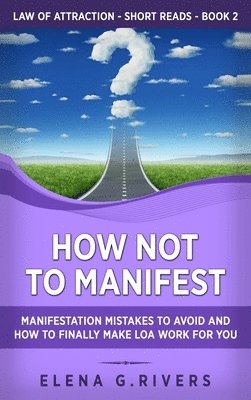 Elena G Rivers - How Not to Manifest, Inbunden