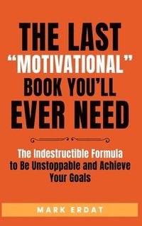 bokomslag The Last &quot;Motivational&quot; Book You'll Ever Need