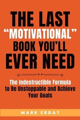 bokomslag The Last &quot;Motivational&quot; Book You'll Ever Need