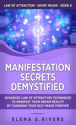 Elena G Rivers - Manifestation Secrets Demystified, Inbunden