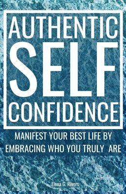 Elena G Rivers - Authentic Self-Confidence, Häftad