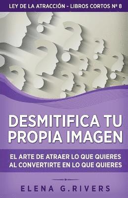 Elena G Rivers - Desmitifica la imagen de ti mismo, Häftad