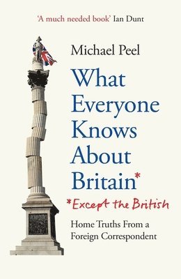 bokomslag What Everyone Knows About Britain* (*Except The British)