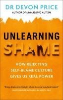 Devon Price - Unlearning Shame, Häftad