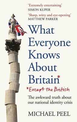 bokomslag What Everyone Knows About Britain* (*Except The British)