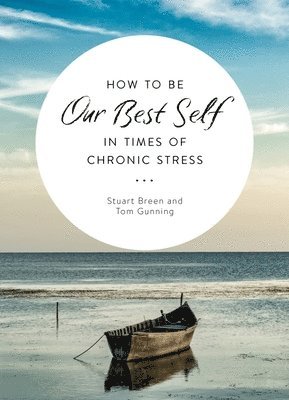 bokomslag How to Be Our Best Self in Times of Chronic Stress