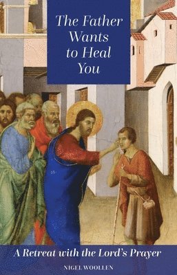 The Father Wants to Heal You 1