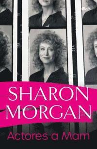 bokomslag Actores a Mam - Hunangofiant Sharon Morgan