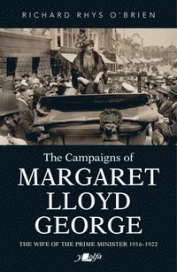 bokomslag Campaigns of Margaret Lloyd George, The - The Wife of the Prime Minister 1916-1922