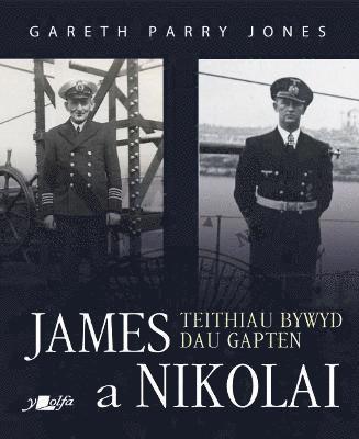 bokomslag James a Nikolai - Teithiau Bywyd Dau Gapten