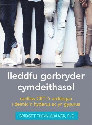 bokomslag Darllen yn Well: Lleddfu Gorbryder Cymdeithasol: Canllaw CBT i'r Arddegau i Deimlo'n Hyderus ac yn Gysurus