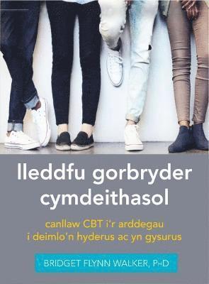 bokomslag Darllen yn Well: Lleddfu Gorbryder Cymdeithasol: Canllaw CBT ir Arddegau i Deimlo'n Hyderus ac yn Gysurus