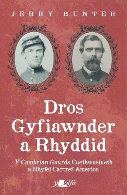 bokomslag Dros Gyfiawnder a Rhyddid: Y &lt;i&gt;Cambrian Guards&lt;/i&gt;, Caethwasiaeth a Rhyfel Cartref America